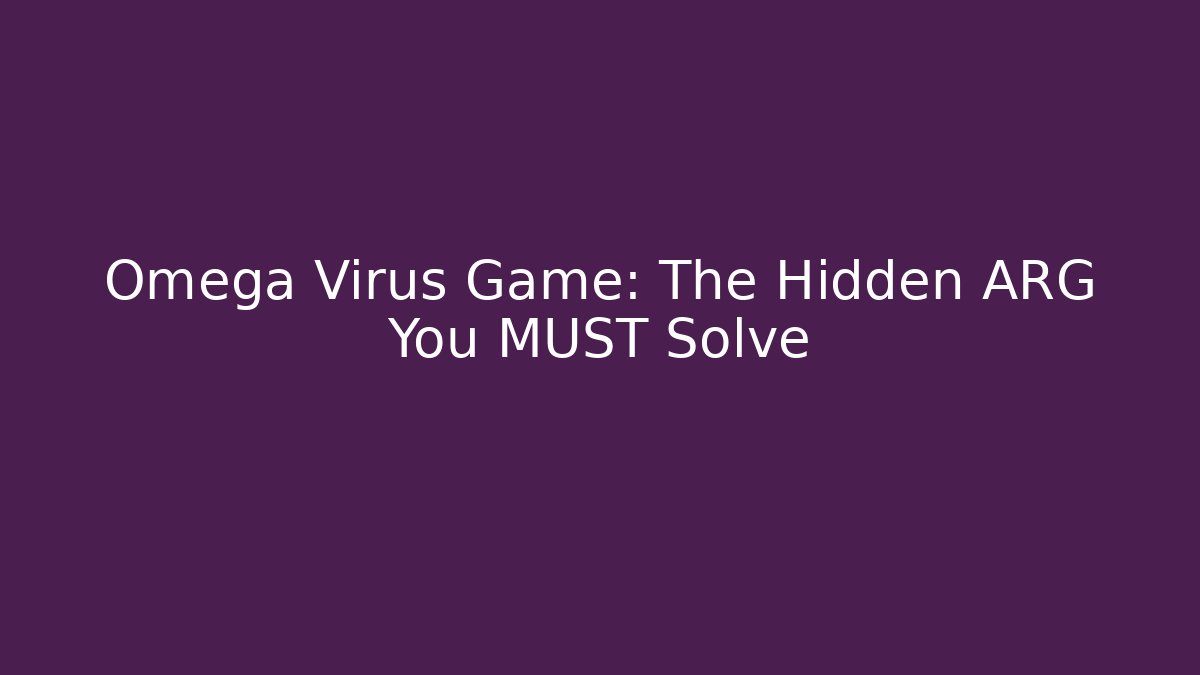 Omega Virus Game: The Hidden ARG You MUST Solve