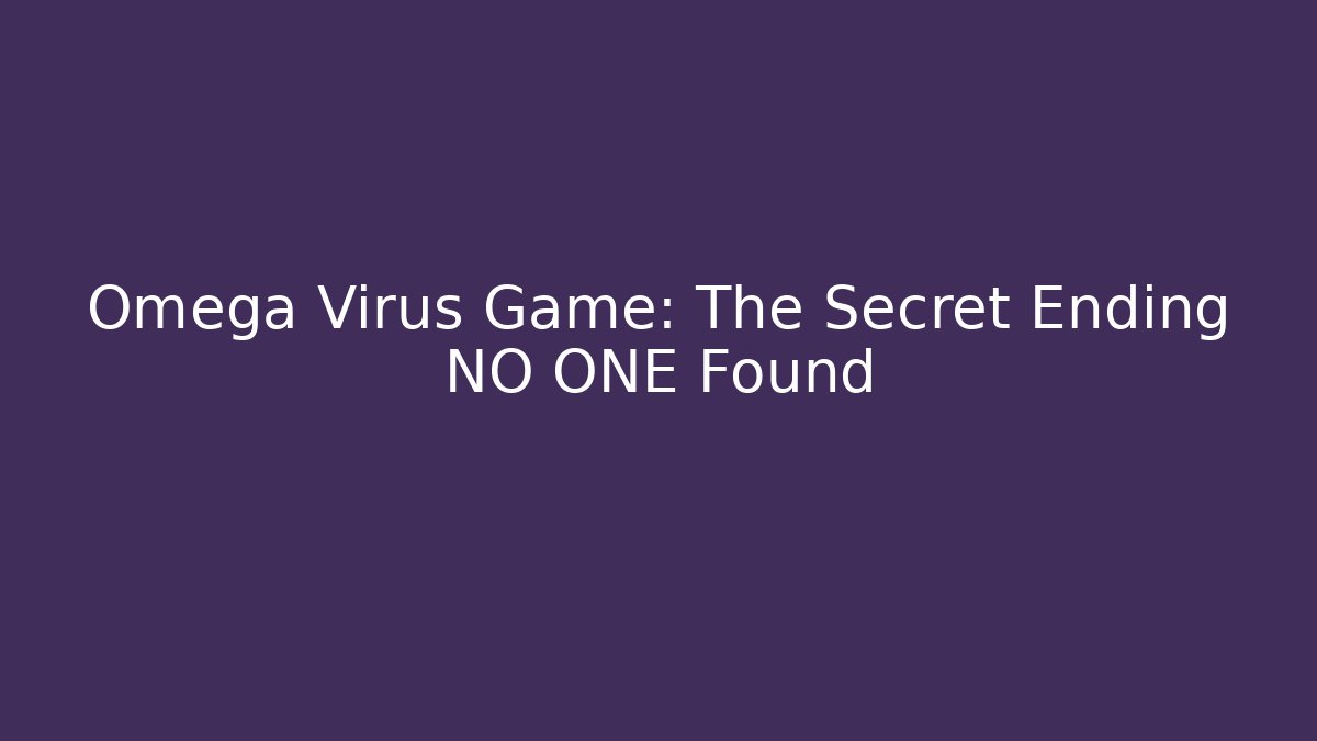 Omega Virus Game: The Secret Ending NO ONE Found