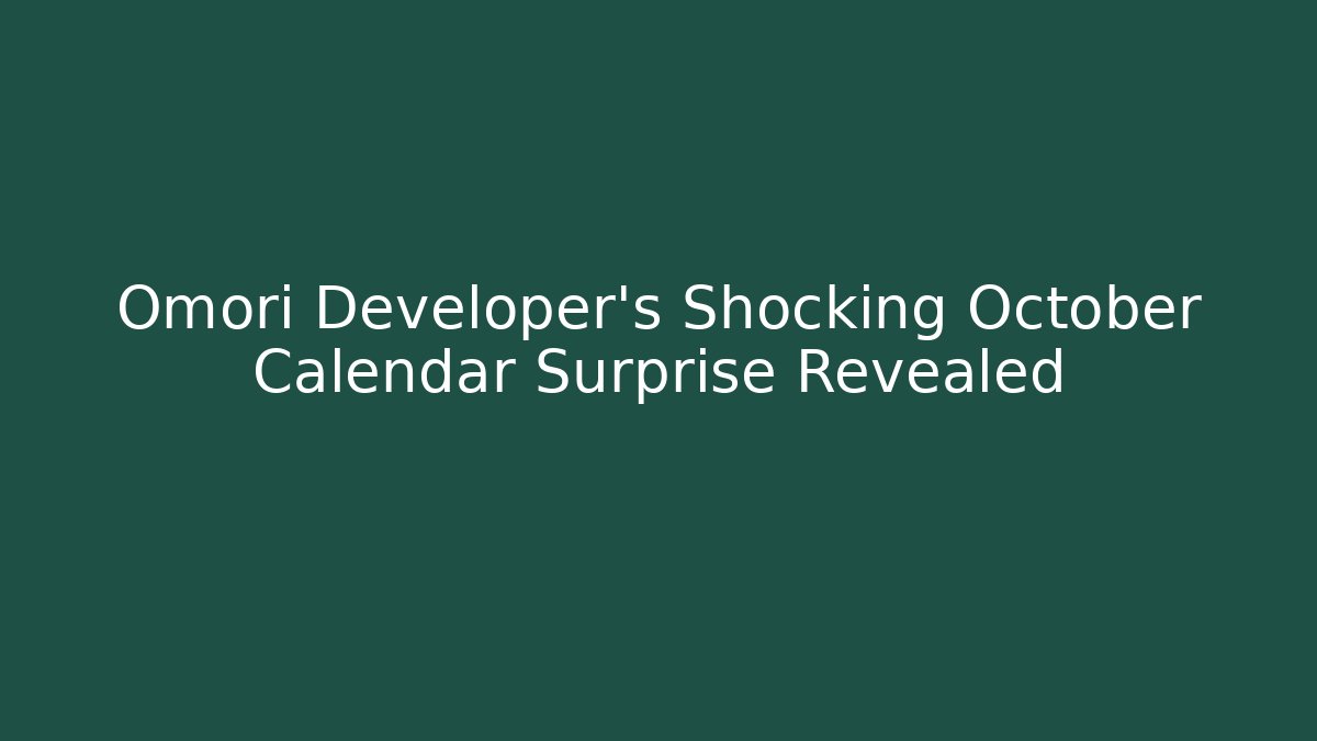 Omori Developer's Shocking October Calendar Surprise Revealed