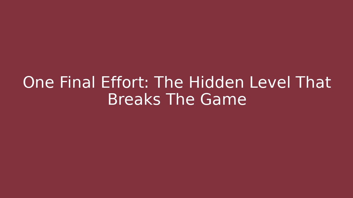 One Final Effort: The Hidden Level That Breaks The Game - Smart Esu