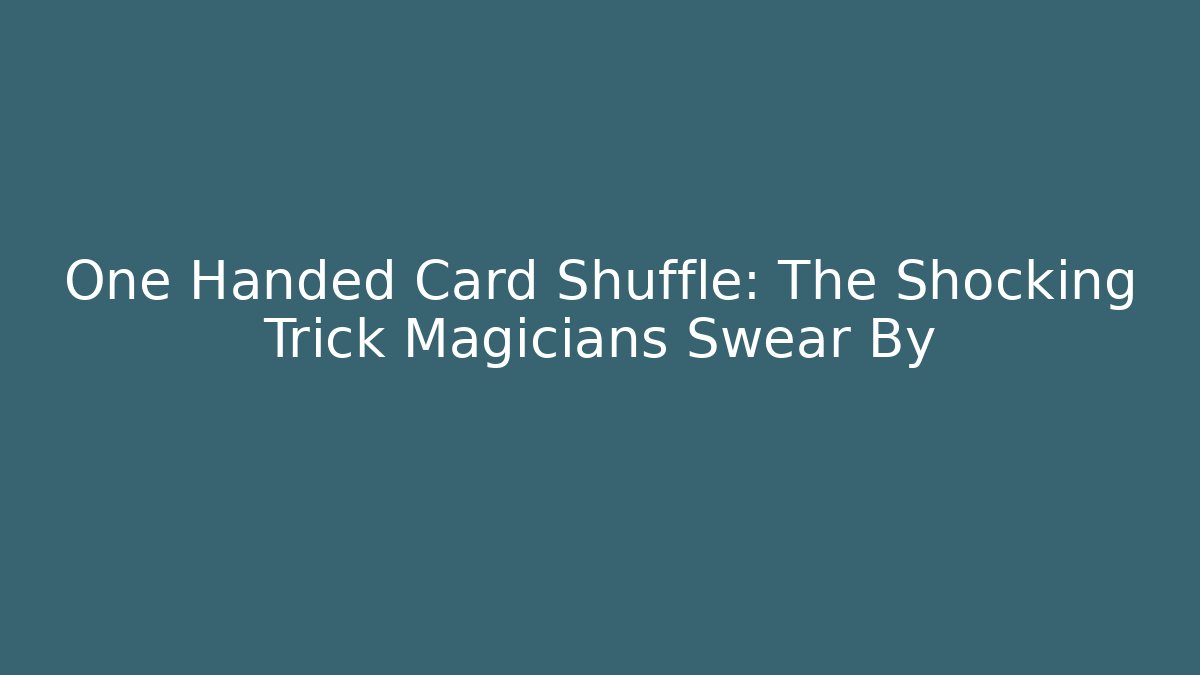One Handed Card Shuffle: The Shocking Trick Magicians Swear By