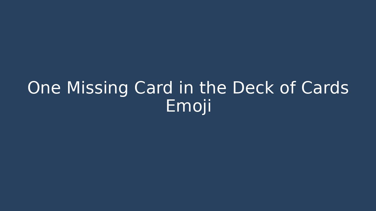 One Missing Card in the Deck of Cards Emoji