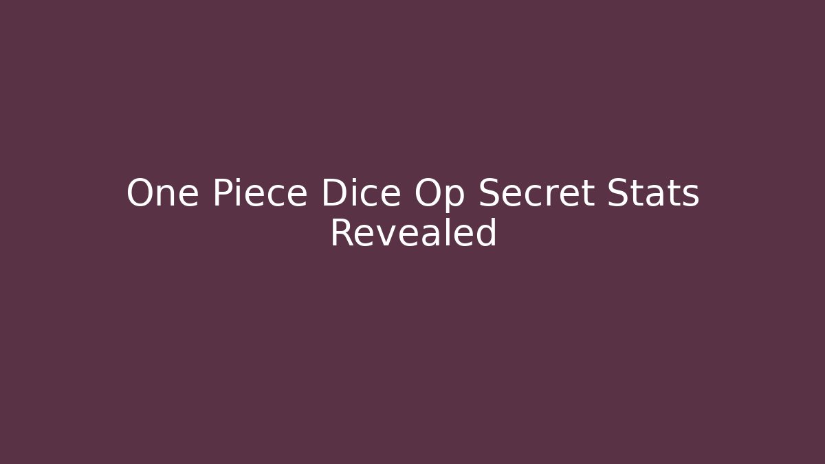 One Piece Dice Op Secret Stats Revealed - Smart Esu