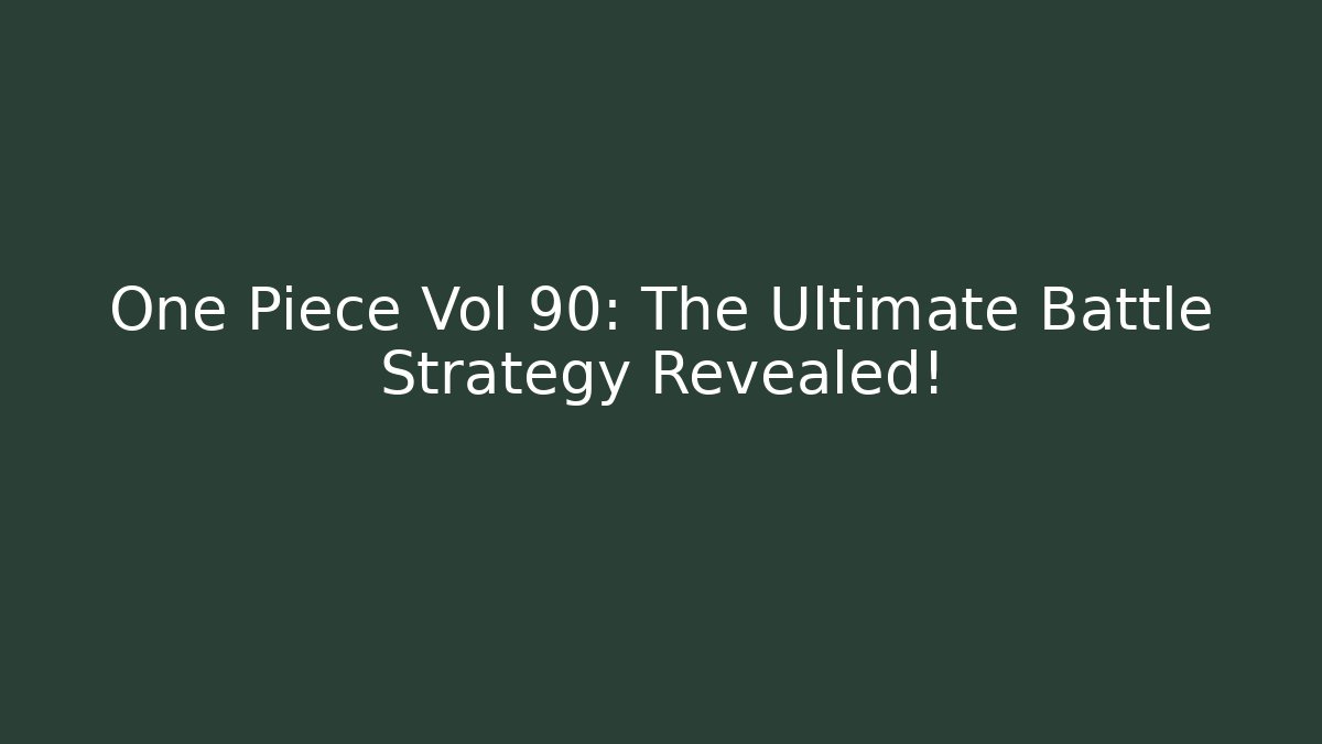 One Piece Vol 90: The Ultimate Battle Strategy Revealed! - Smart Esu