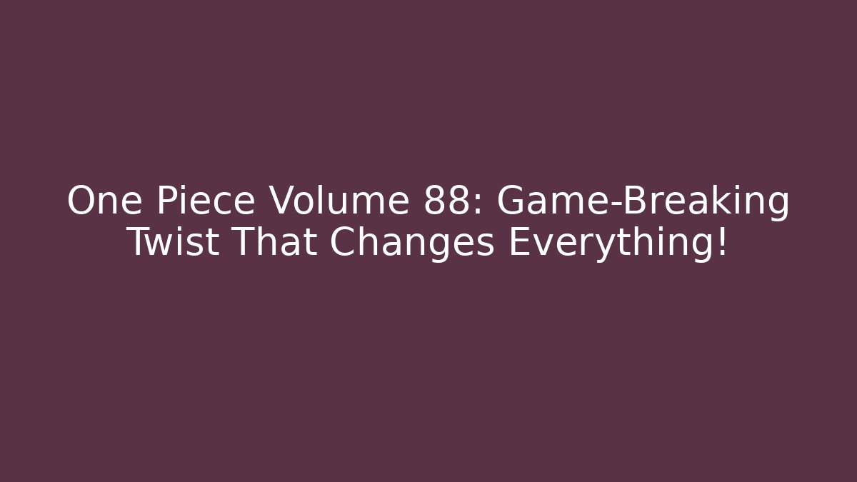 One Piece Volume 88: Game-Breaking Twist That Changes Everything!