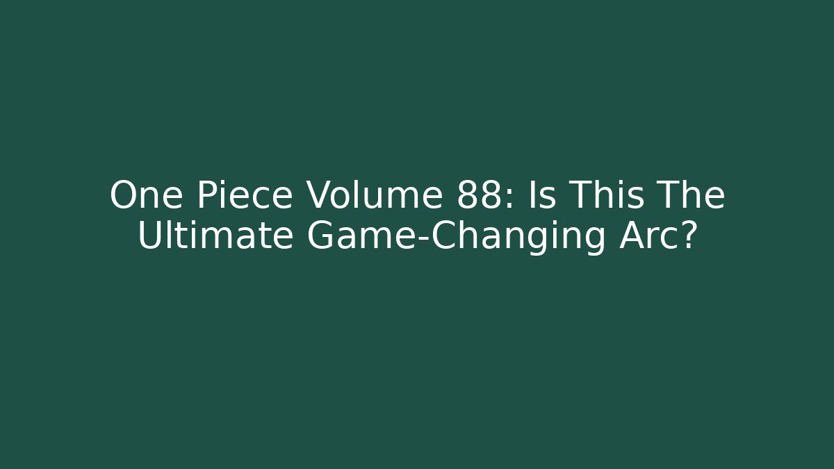 One Piece Volume 88: Is This The Ultimate Game-Changing Arc?