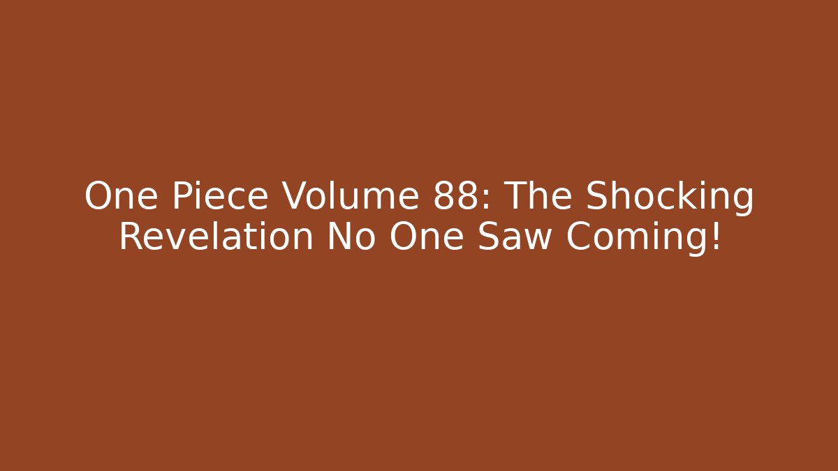 One Piece Volume 88: The Shocking Revelation No One Saw Coming!