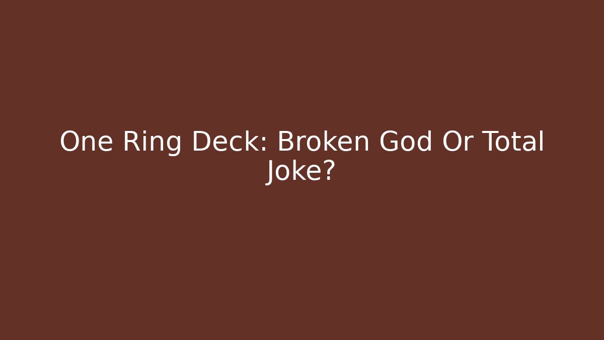 One Ring Deck: Broken God Or Total Joke?