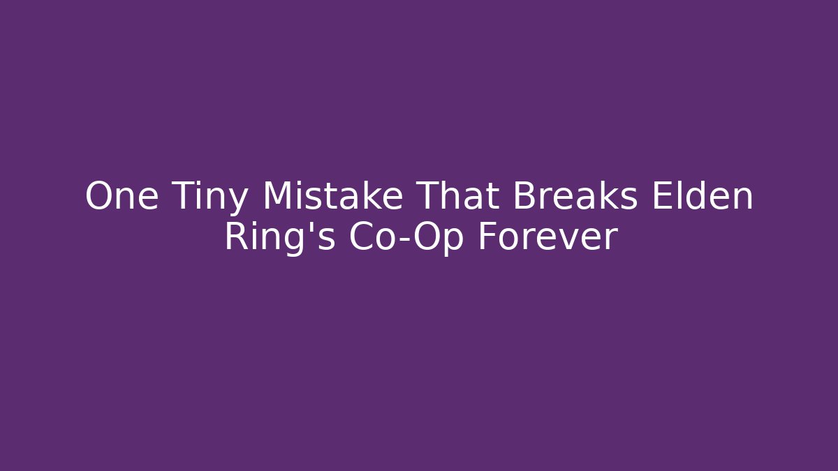 One Tiny Mistake That Breaks Elden Ring's Co-Op Forever