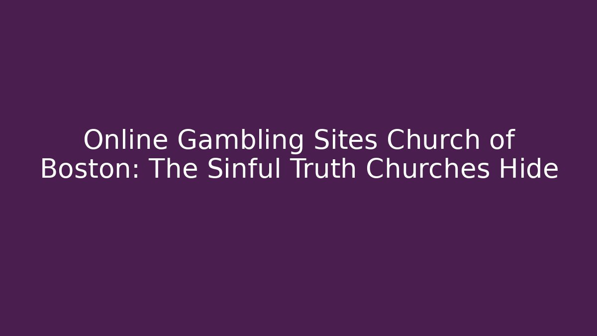 Online Gambling Sites Church of Boston: The Sinful Truth Churches Hide