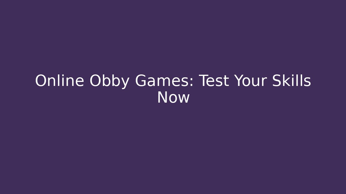 Online Obby Games: Test Your Skills Now