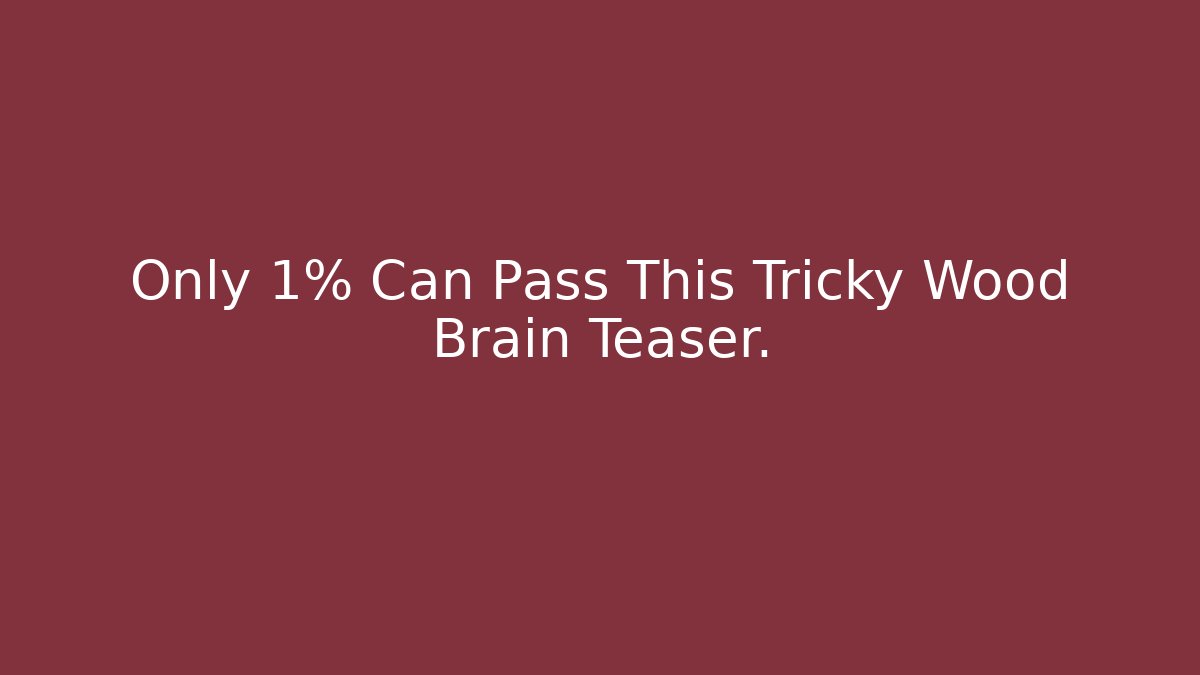 Only 1% Can Pass This Tricky Wood Brain Teaser.