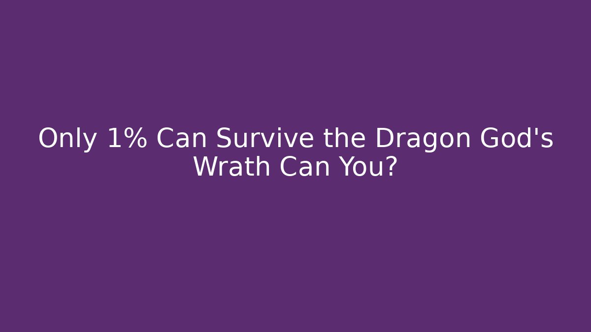 Only 1% Can Survive the Dragon God's Wrath Can You? - Smart Esu
