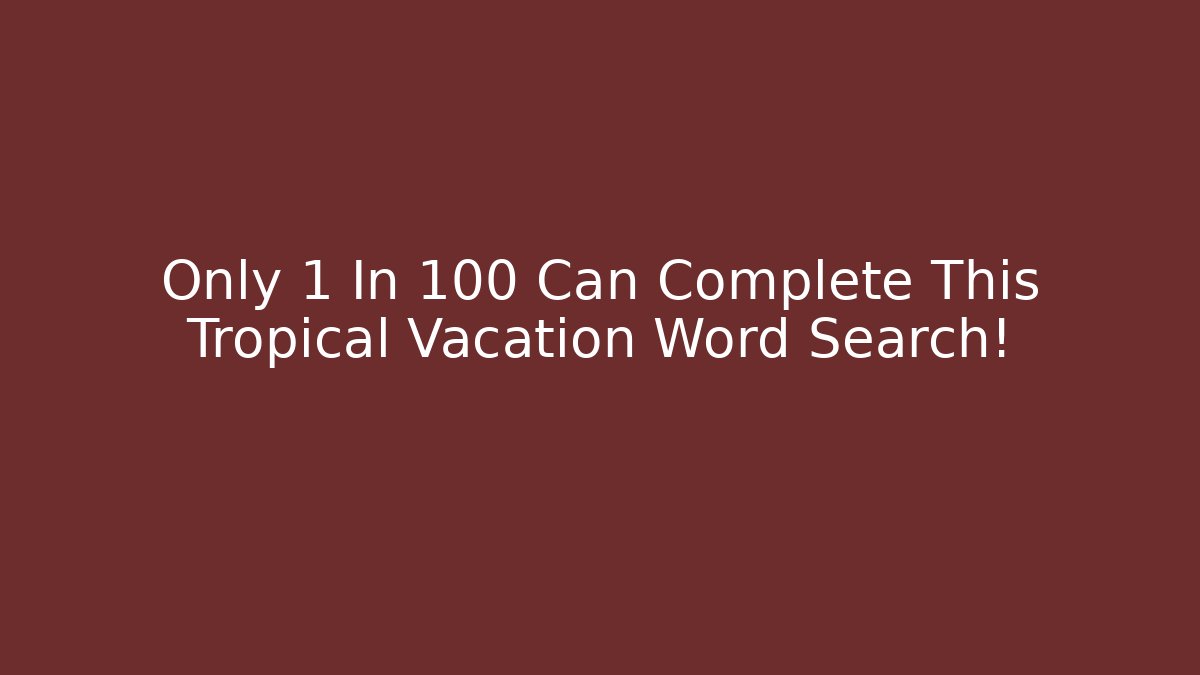 Only 1 In 100 Can Complete This Tropical Vacation Word Search!