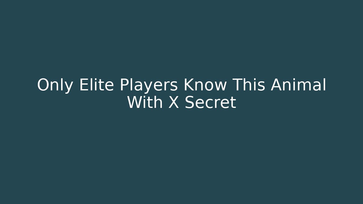 Only Elite Players Know This Animal With X Secret - Smart Esu