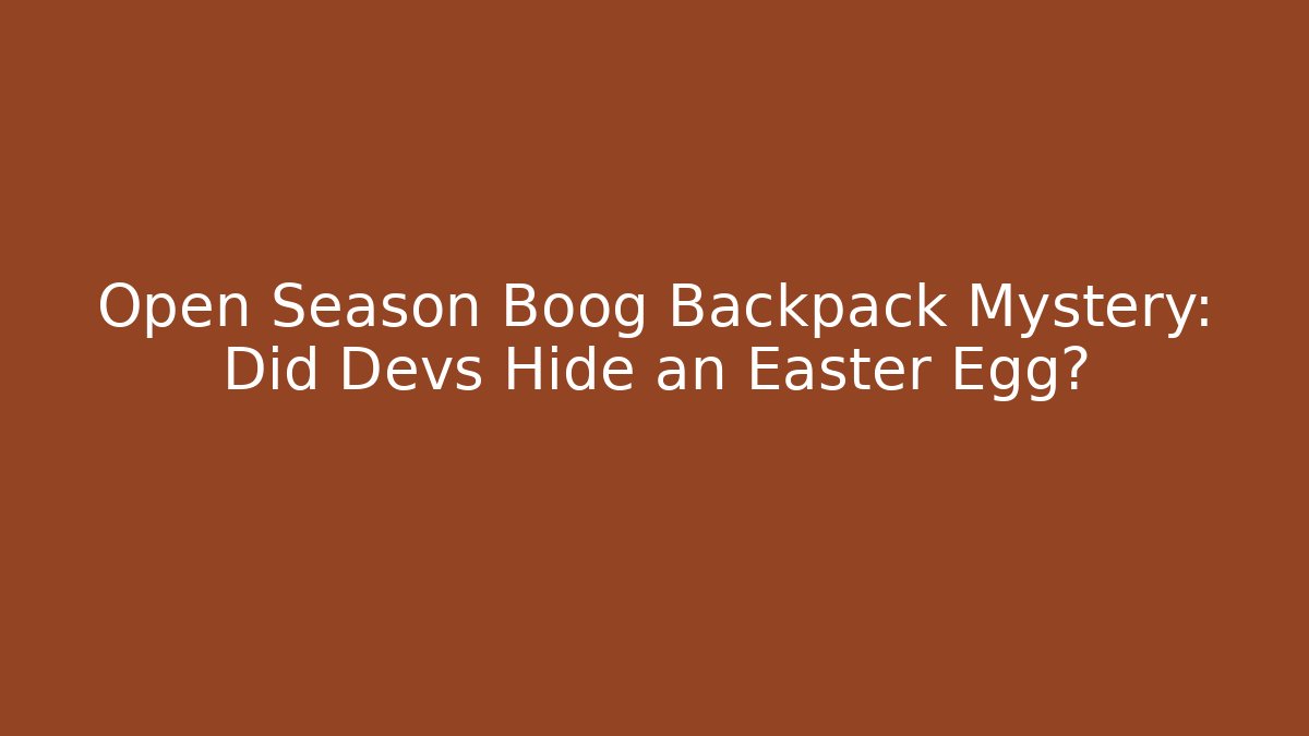 Open Season Boog Backpack Mystery: Did Devs Hide an Easter Egg?
