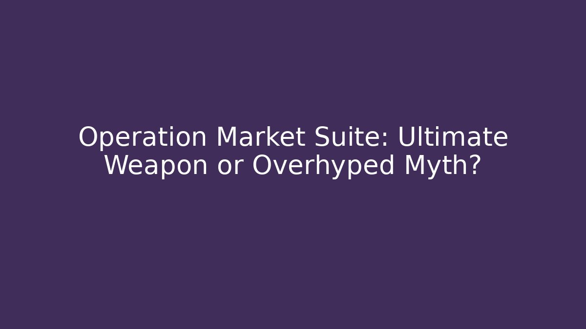 Operation Market Suite: Ultimate Weapon or Overhyped Myth?