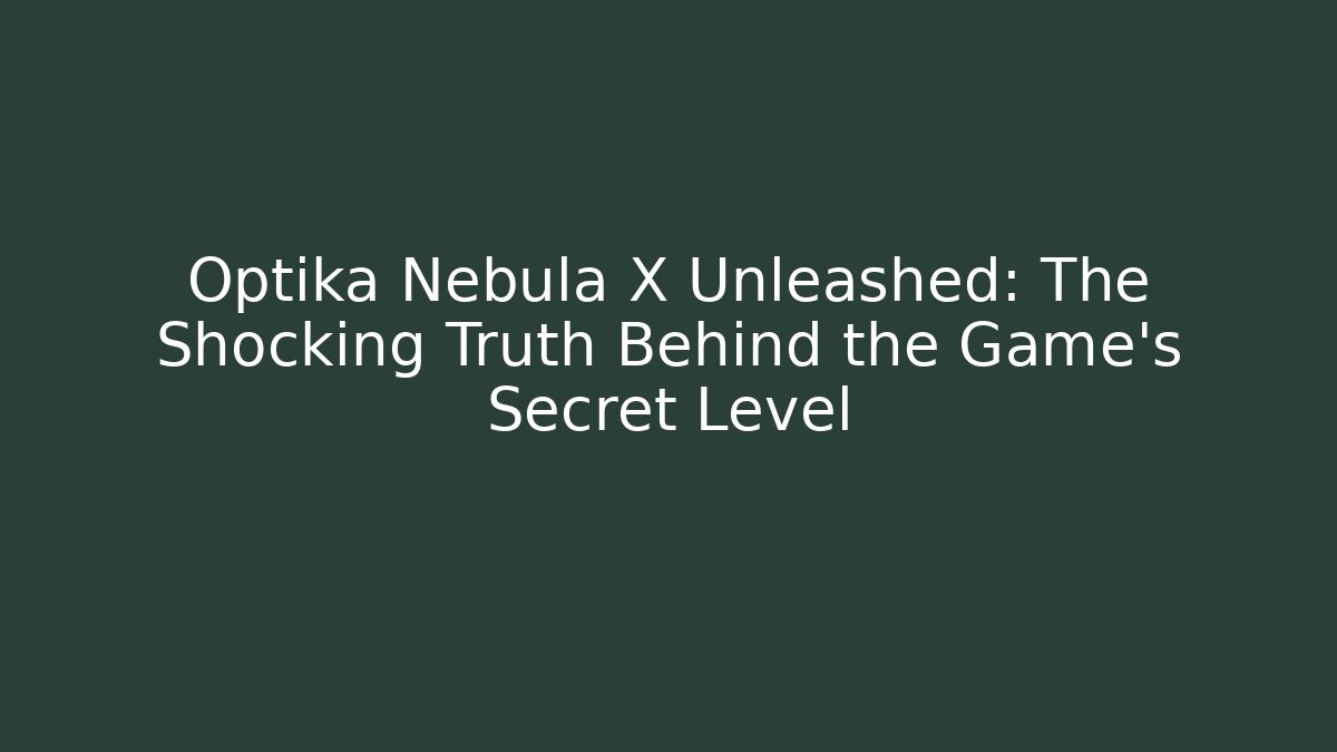 Optika Nebula X Unleashed: The Shocking Truth Behind the Game’s Secret Level - Smart Esu