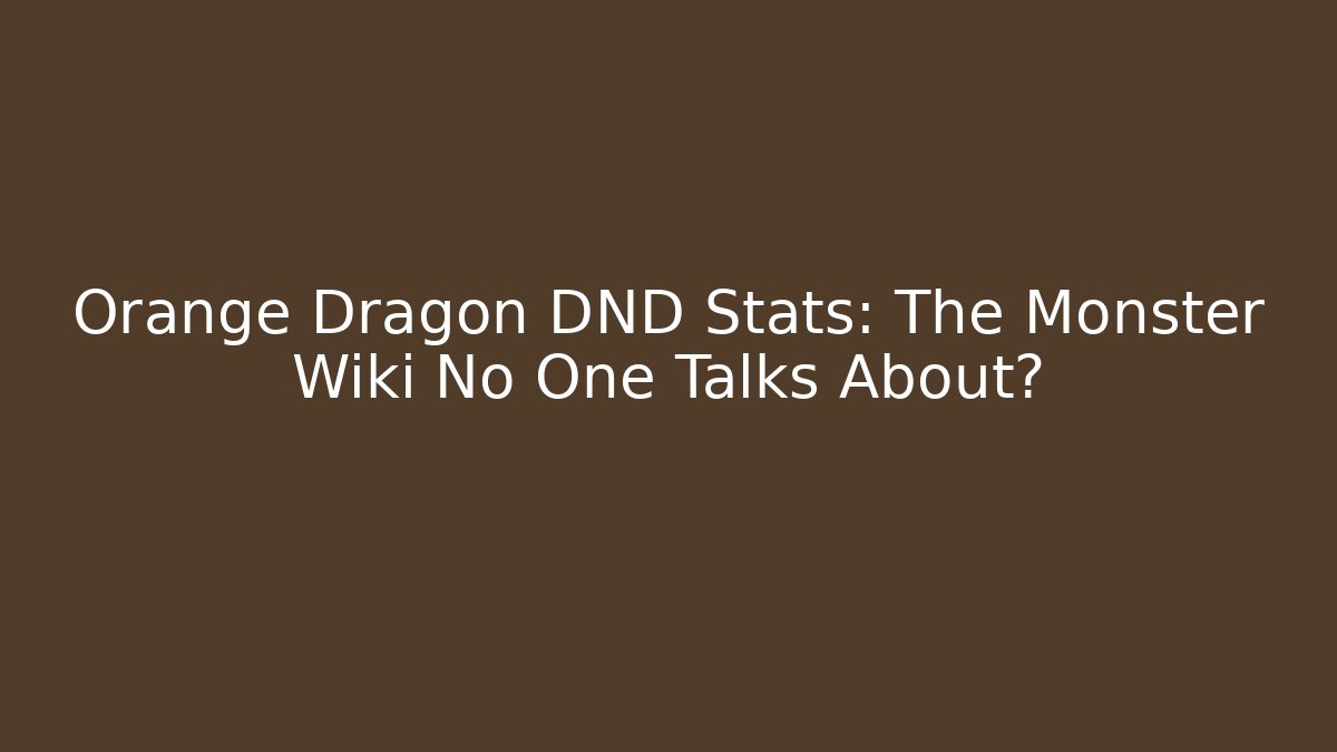 Orange Dragon DND Stats: The Monster Wiki No One Talks About? - Smart Esu