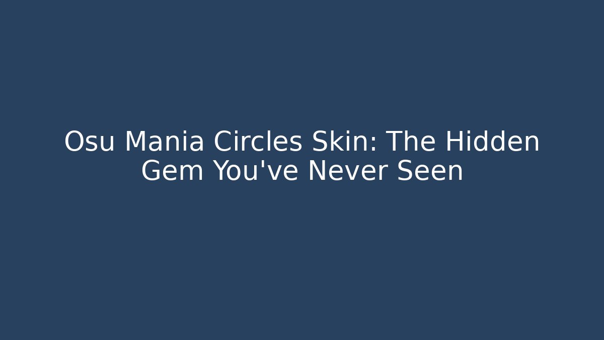 Osu Mania Circles Skin: The Hidden Gem You’ve Never Seen