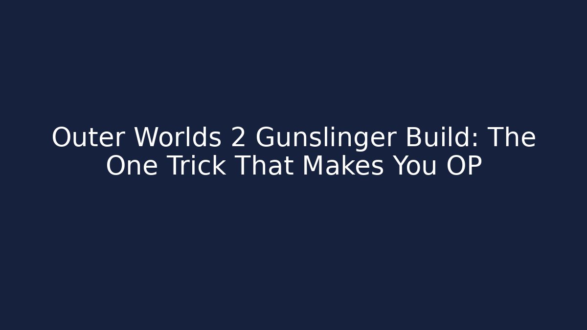 Outer Worlds 2 Gunslinger Build: The One Trick That Makes You OP