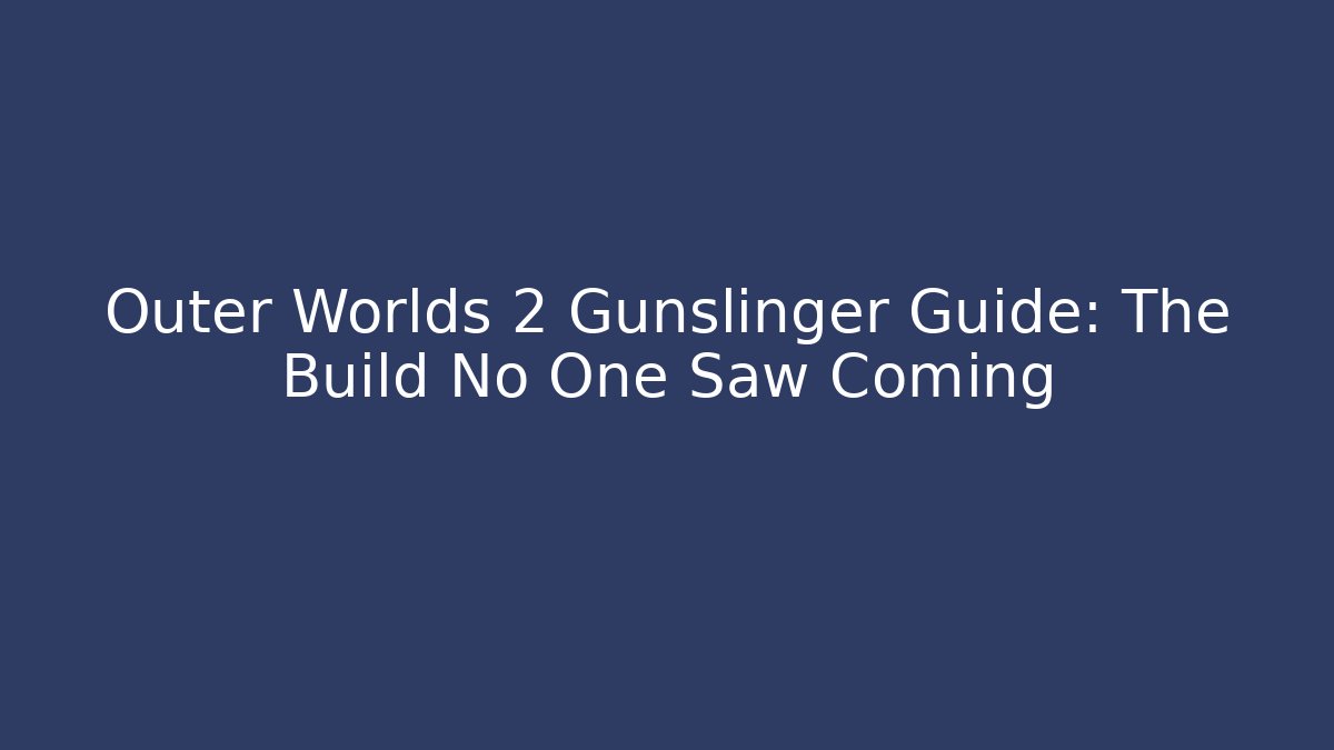 Outer Worlds 2 Gunslinger Guide: The Build No One Saw Coming