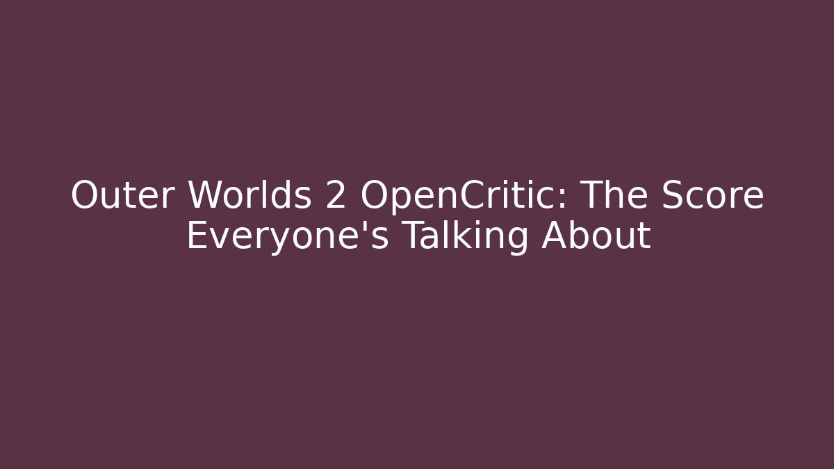 Outer Worlds 2 OpenCritic: The Score Everyone’s Talking About