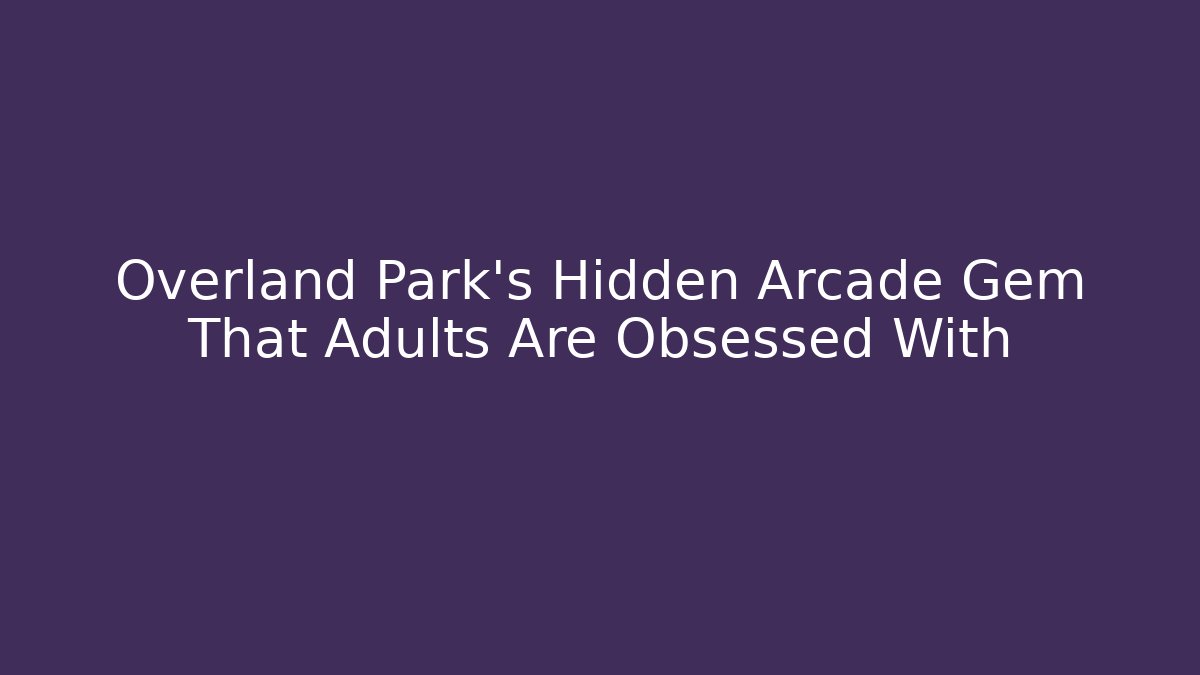 Overland Park's Hidden Arcade Gem That Adults Are Obsessed With