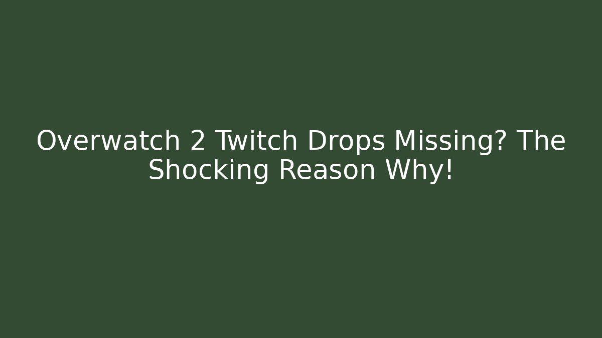 Overwatch 2 Twitch Drops Missing? The Shocking Reason Why!
