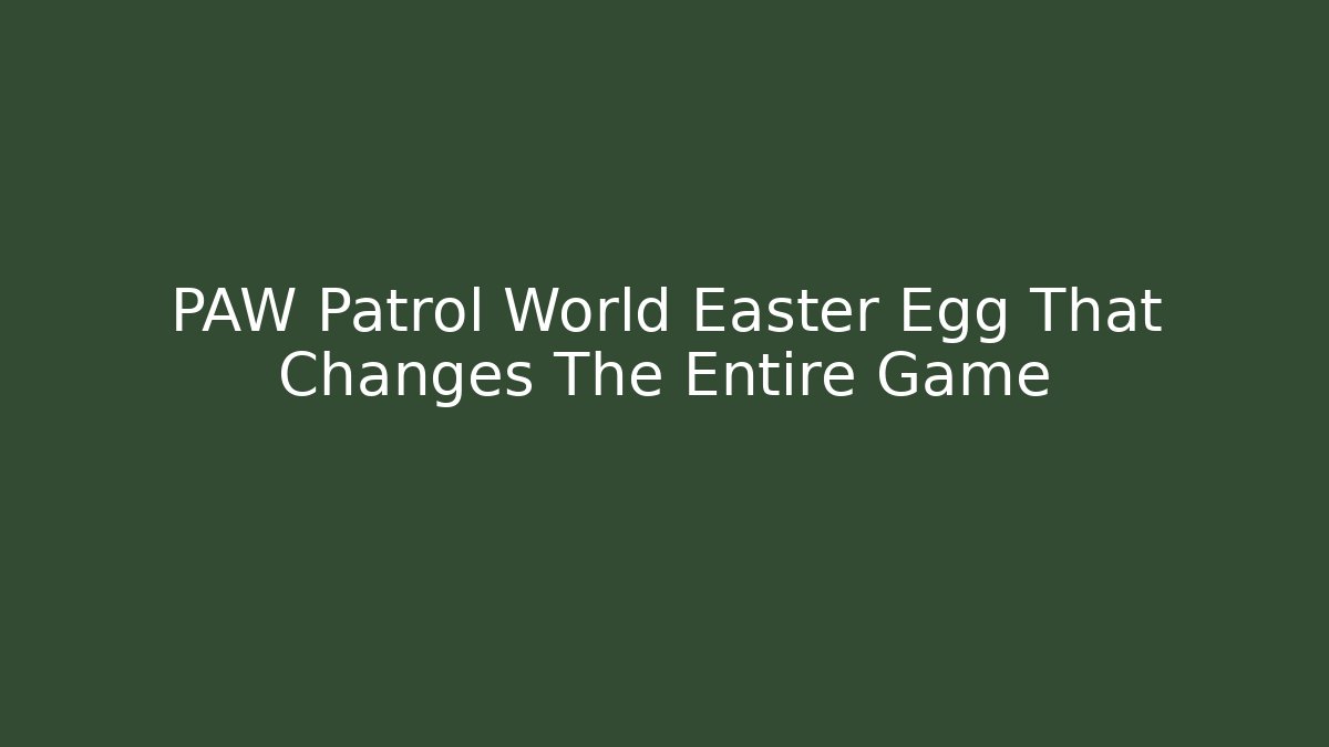 PAW Patrol World Easter Egg That Changes The Entire Game