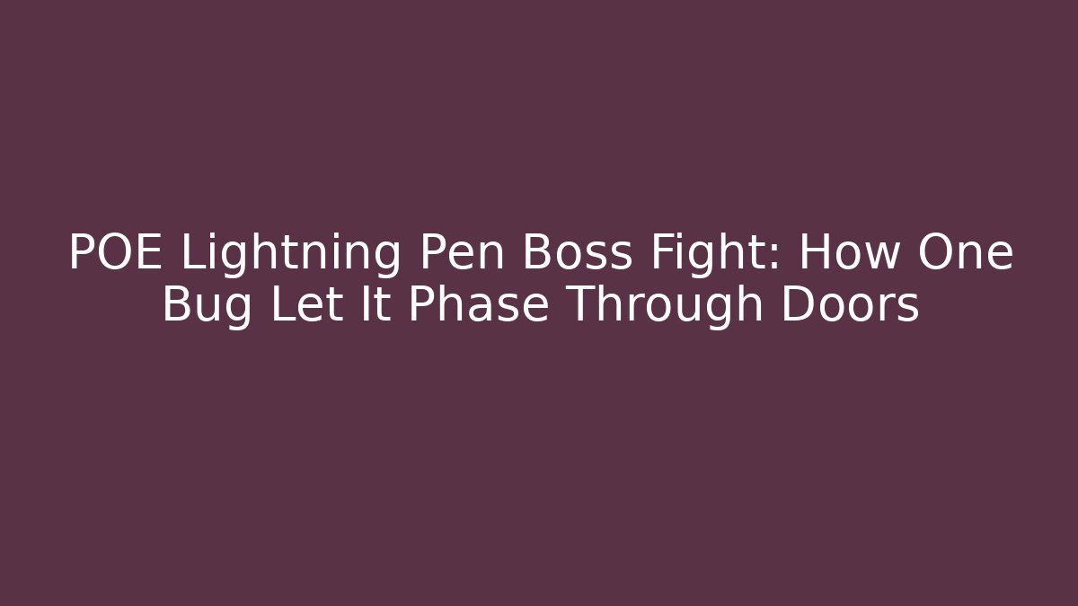 POE Lightning Pen Boss Fight: How One Bug Let It Phase Through Doors - Smart Esu