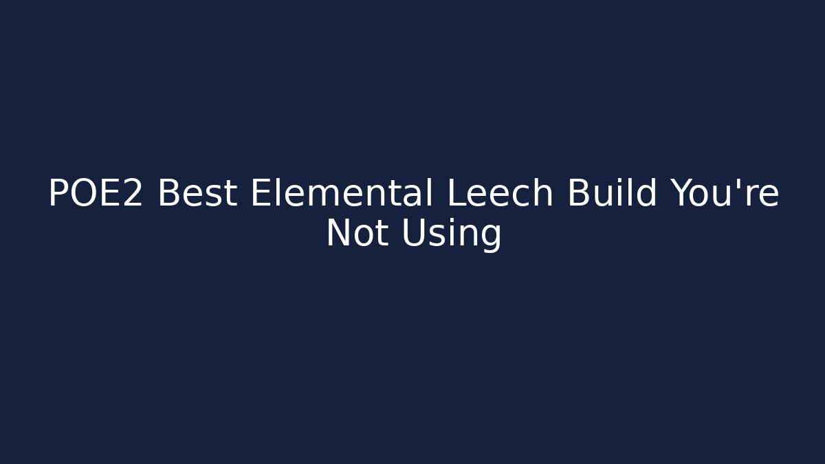 POE2 Best Elemental Leech Build You’re Not Using