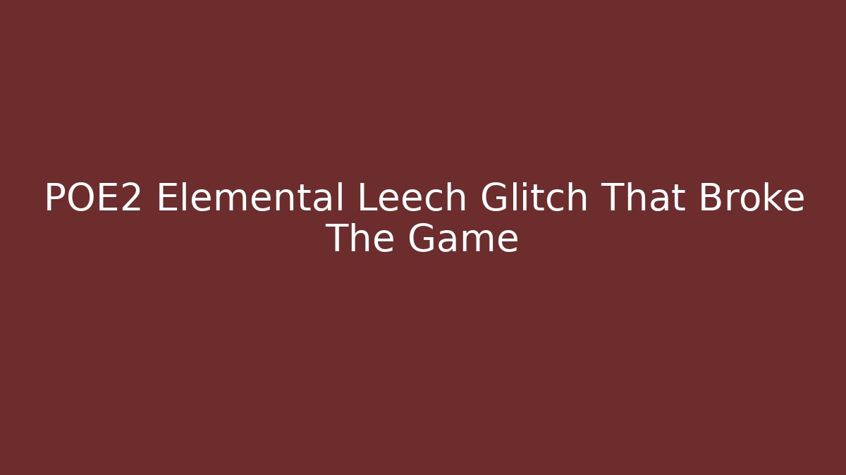 POE2 Elemental Leech Glitch That Broke The Game - Smart Esu