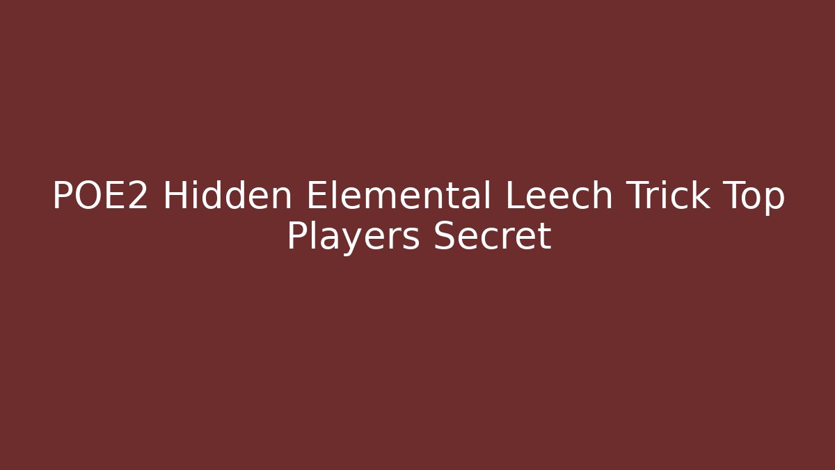 POE2 Hidden Elemental Leech Trick Top Players Secret - Smart Esu