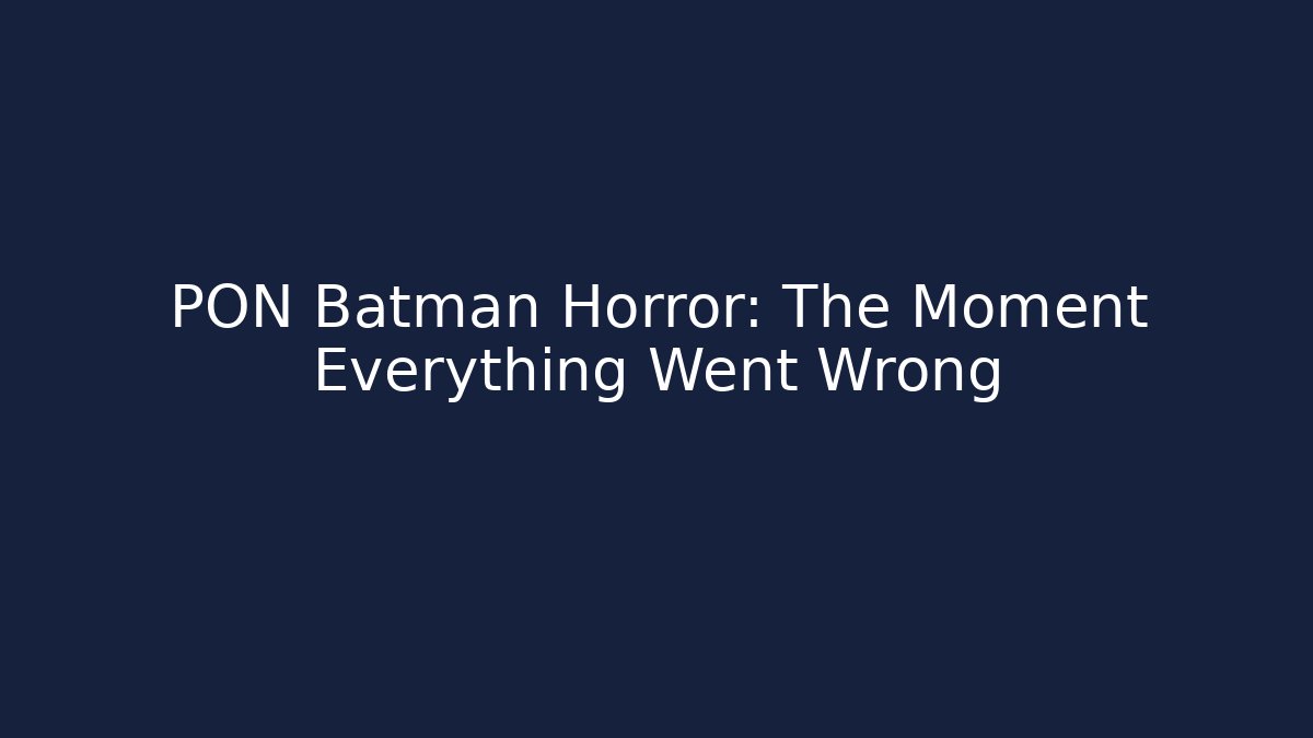 PON Batman Horror: The Moment Everything Went Wrong - Smart Esu