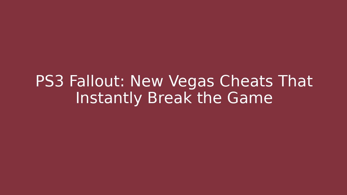 PS3 Fallout: New Vegas Cheats That Instantly Break the Game