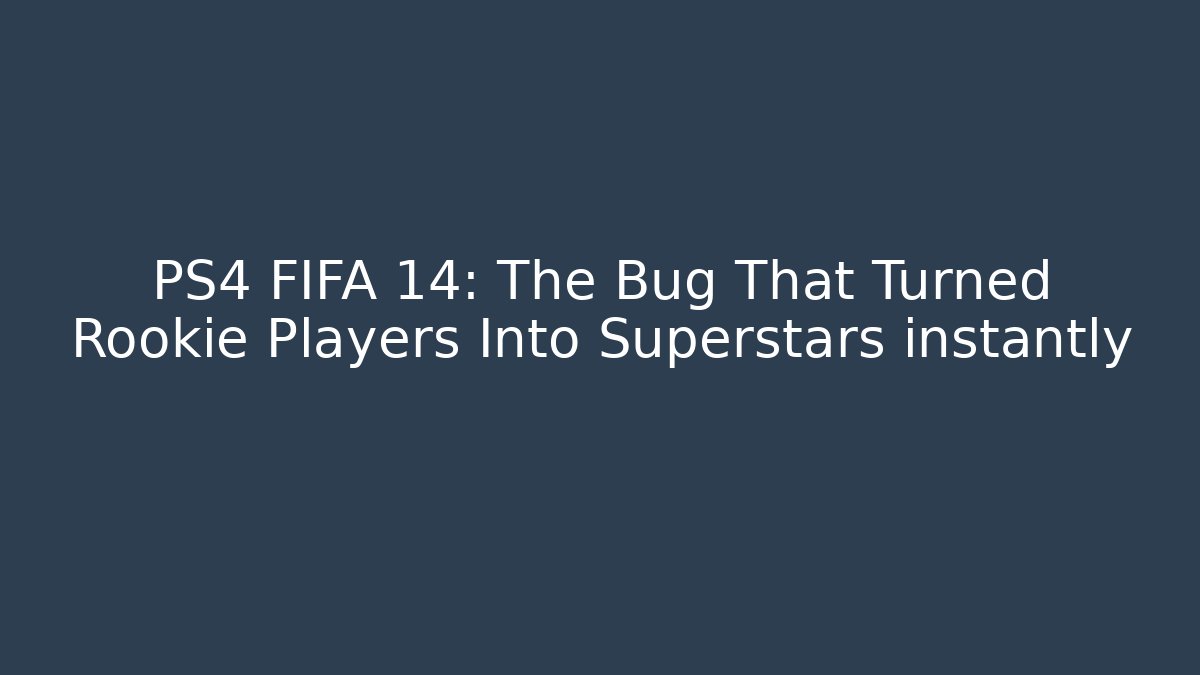 PS4 FIFA 14: The Bug That Turned Rookie Players Into Superstars instantly