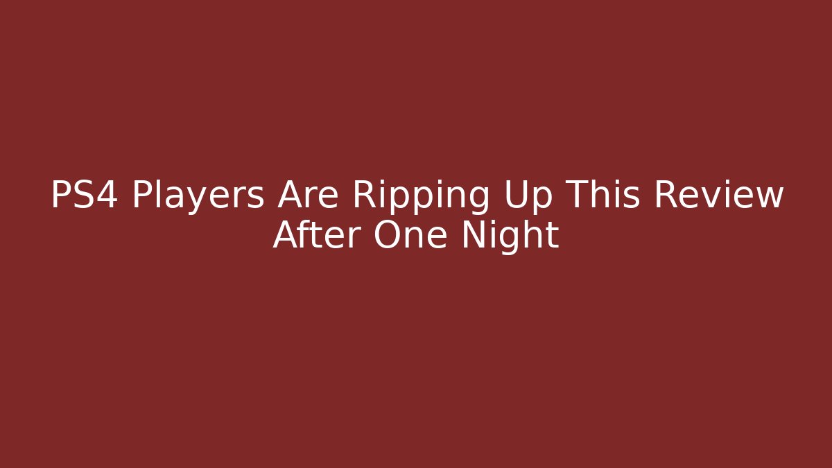 PS4 Players Are Ripping Up This Review After One Night