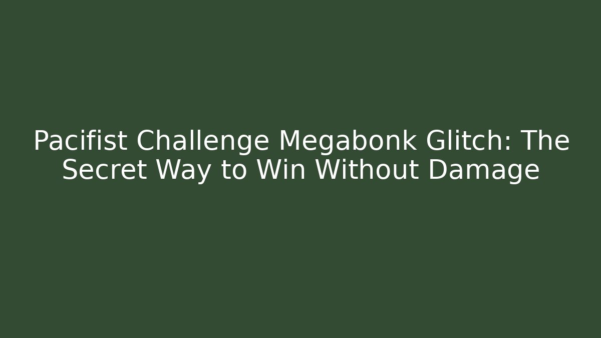 Pacifist Challenge Megabonk Glitch: The Secret Way to Win Without Damage