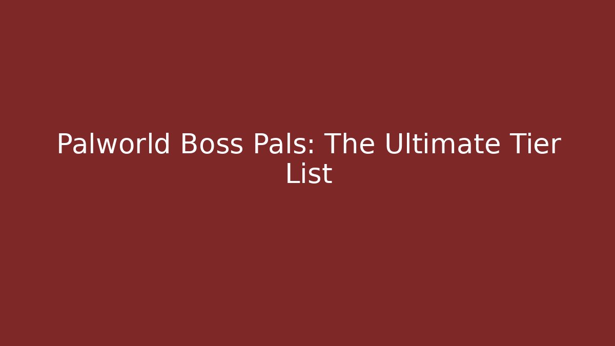 Palworld Boss Pals: The Ultimate Tier List