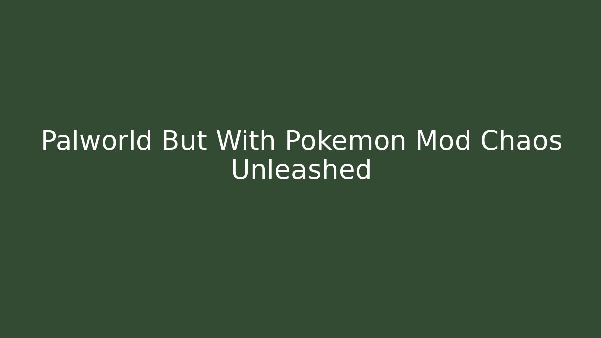 Palworld But With Pokemon Mod Chaos Unleashed - Smart Esu