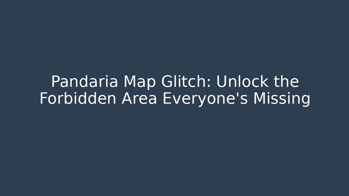 Pandaria Map Glitch: Unlock the Forbidden Area Everyone's Missing