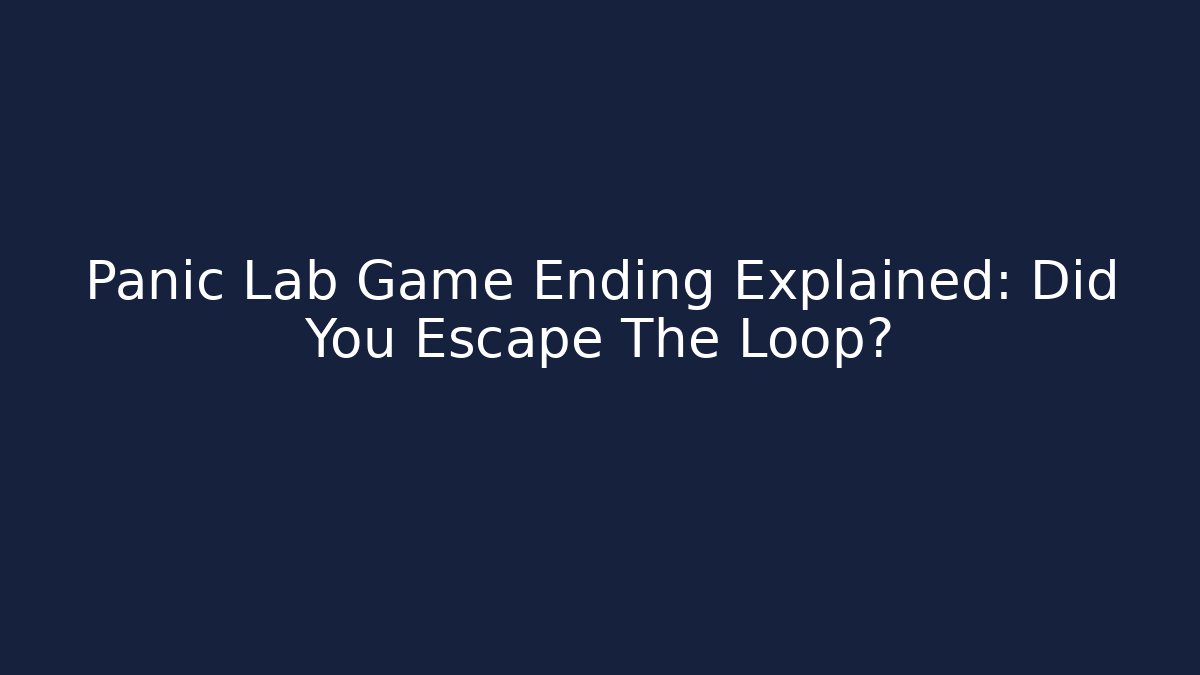 Panic Lab Game Ending Explained: Did You Escape The Loop?