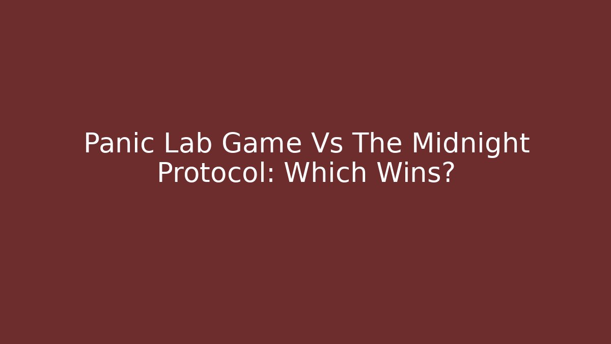 Panic Lab Game Vs The Midnight Protocol: Which Wins?
