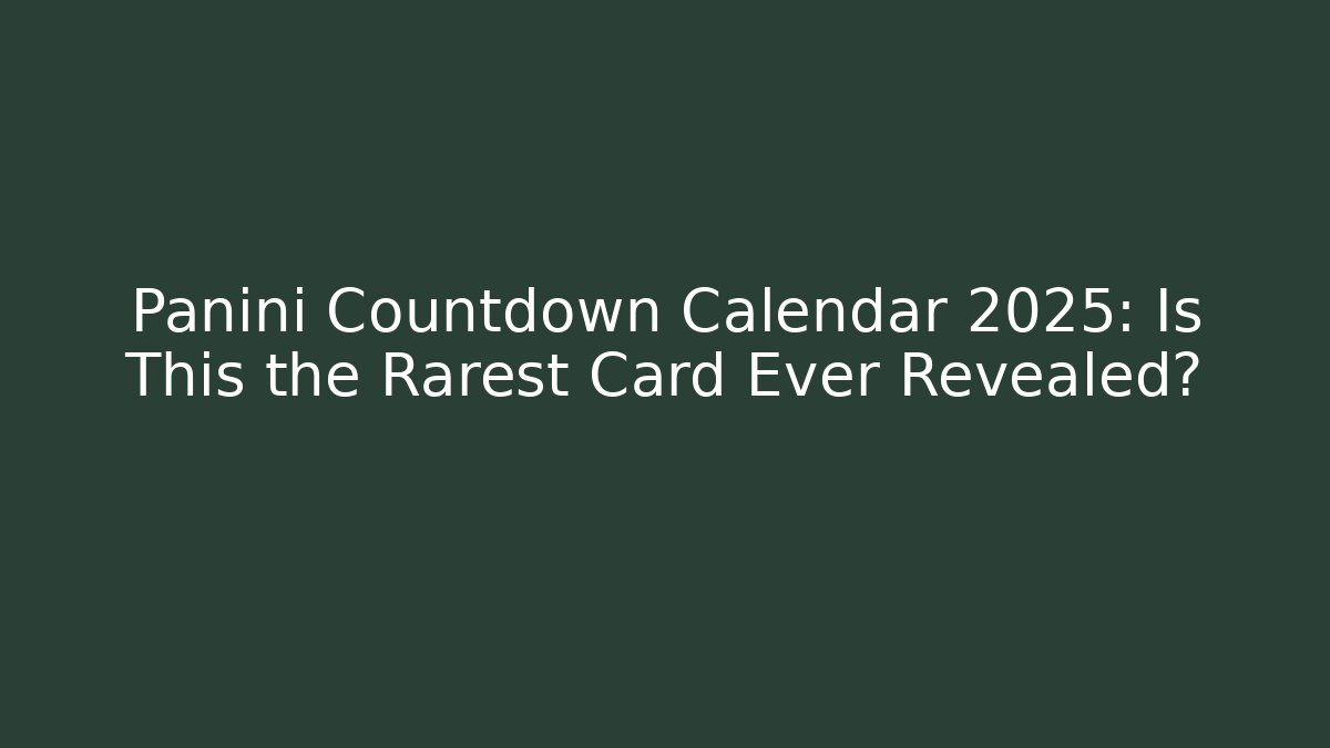 Panini Countdown Calendar 2025: Is This the Rarest Card Ever Revealed? - Smart Esu