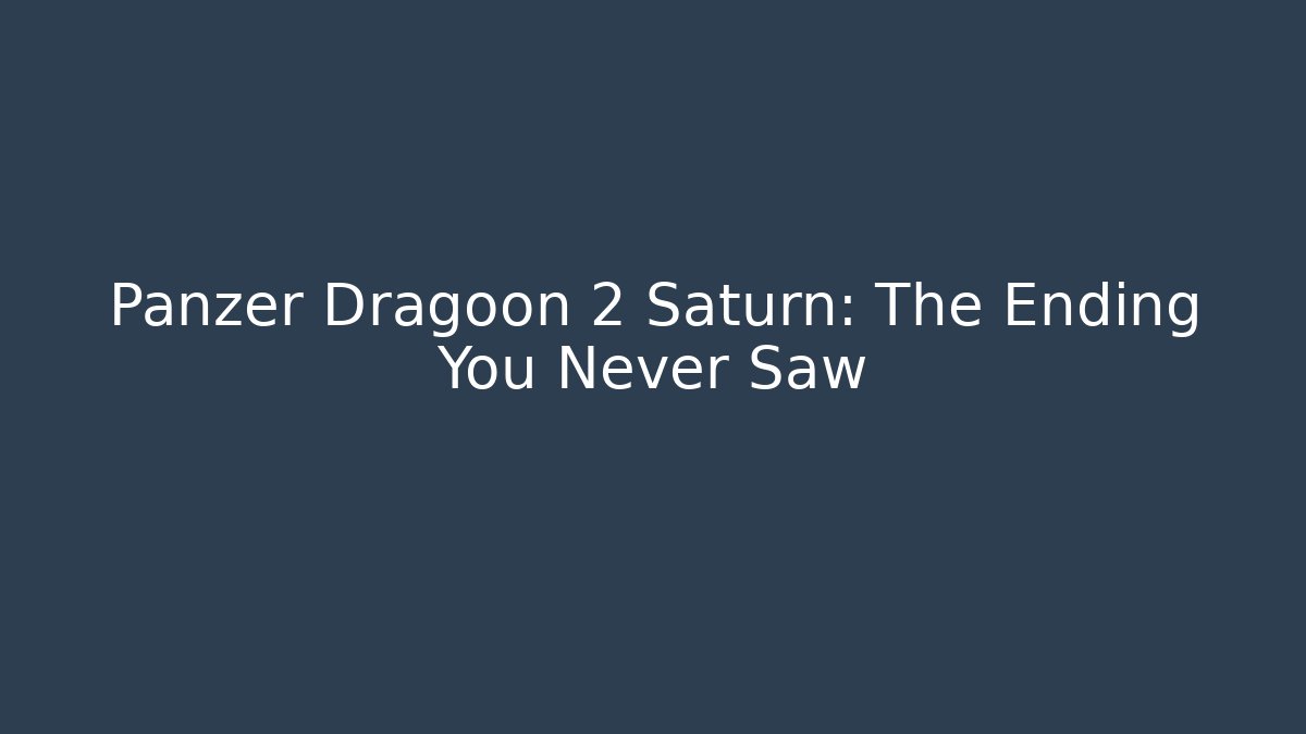 Panzer Dragoon 2 Saturn: The Ending You Never Saw