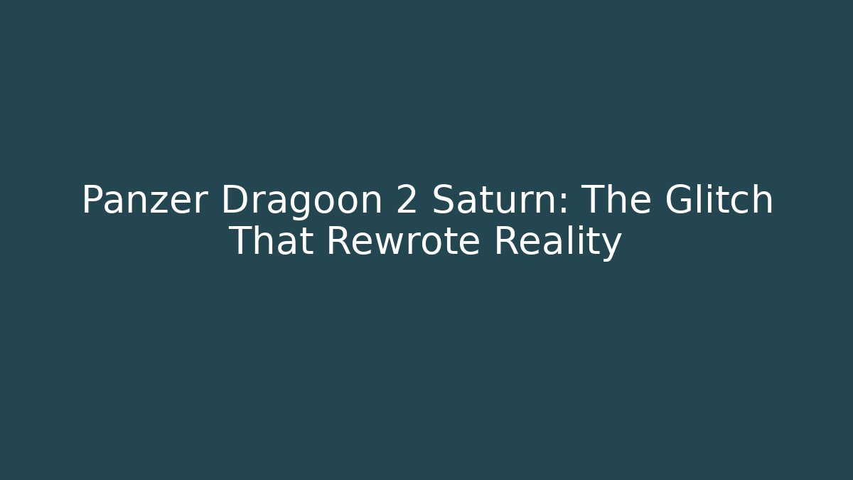 Panzer Dragoon 2 Saturn: The Glitch That Rewrote Reality