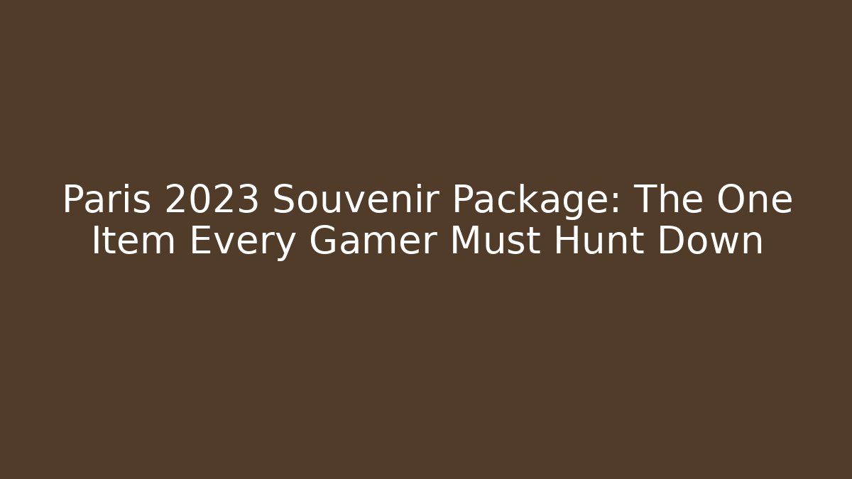 Paris 2023 Souvenir Package: The One Item Every Gamer Must Hunt Down