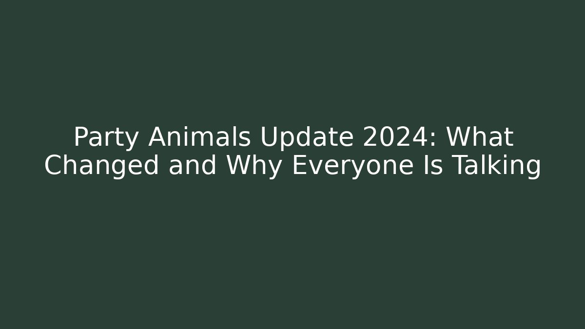 Party Animals Update 2024: What Changed and Why Everyone Is Talking - Smart Esu
