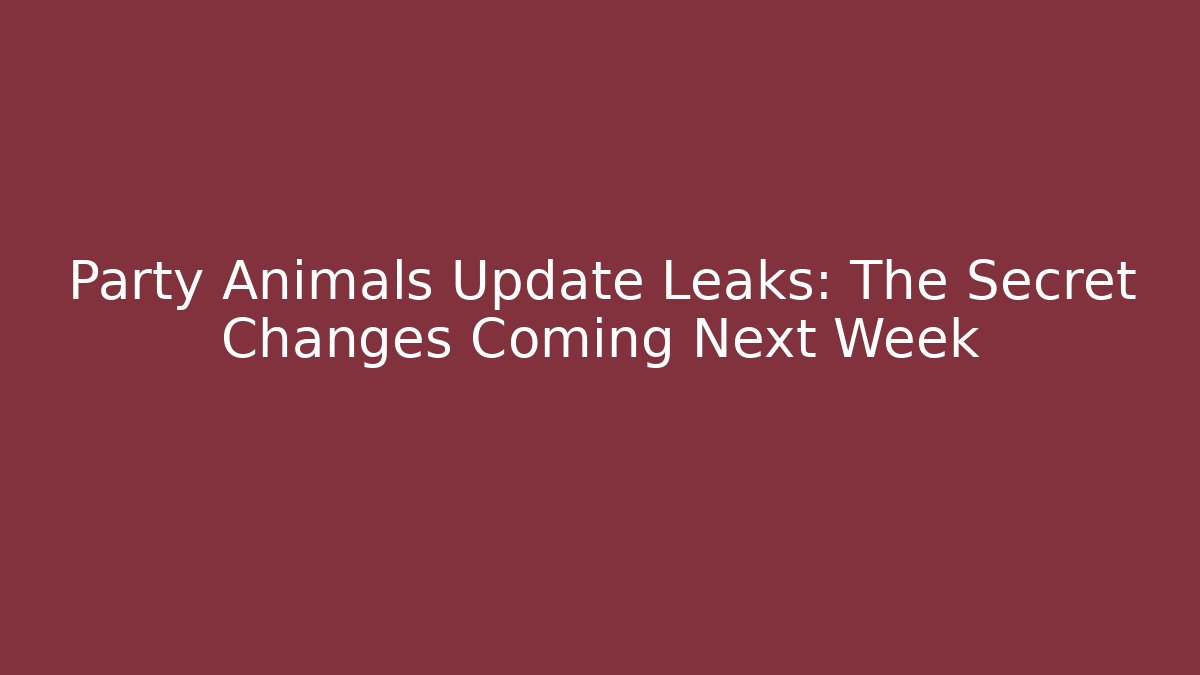 Party Animals Update Leaks: The Secret Changes Coming Next Week